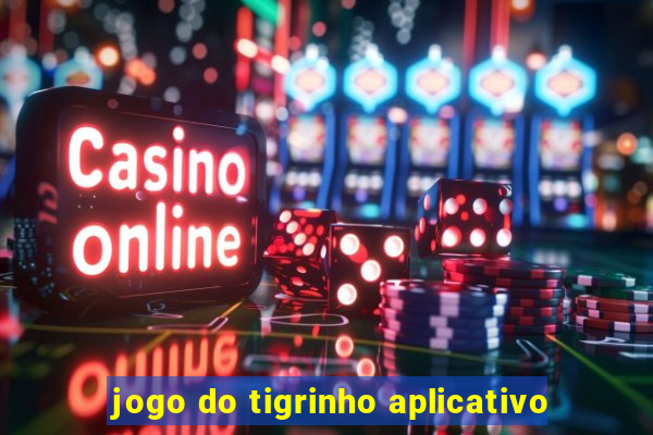 jogo do tigrinho aplicativo